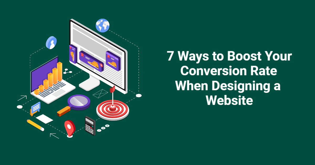 7 Ways to Boost Your Conversion Rate When Designing a Website