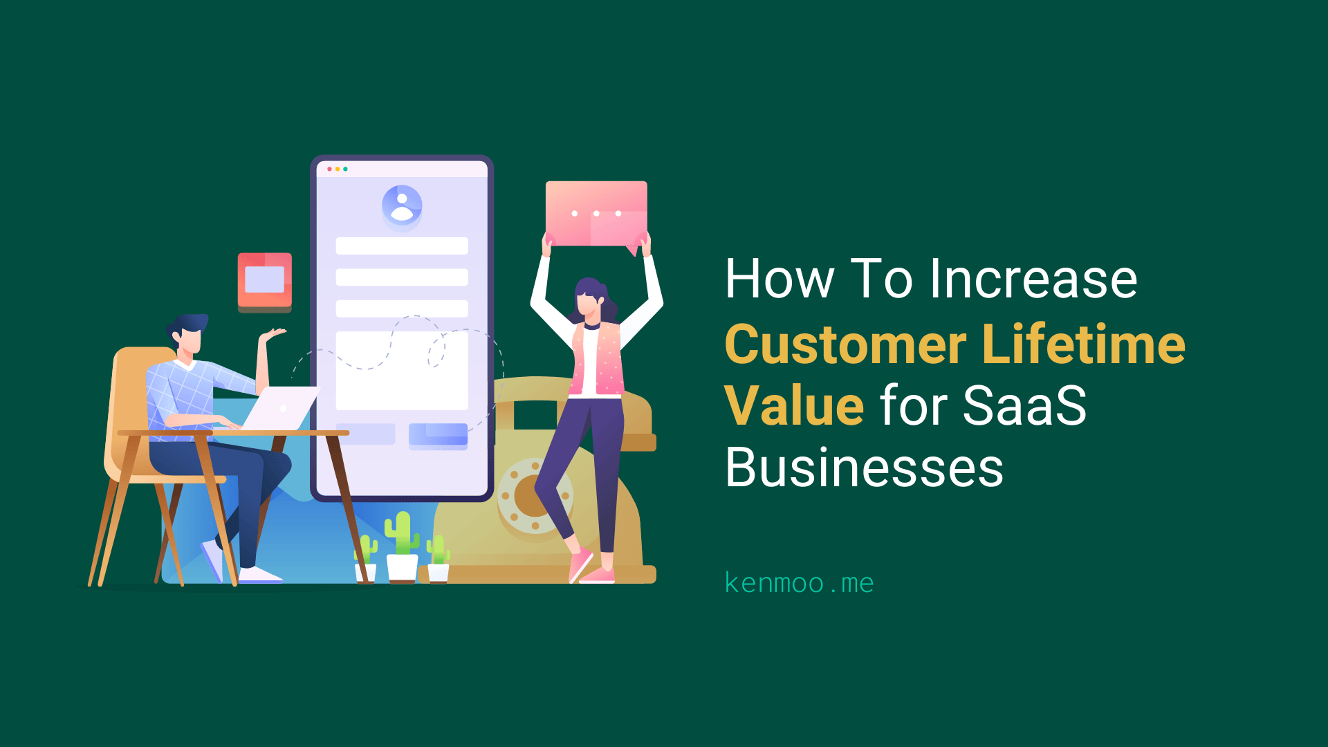 How To Increase Customer Lifetime Value For SaaS Businesses