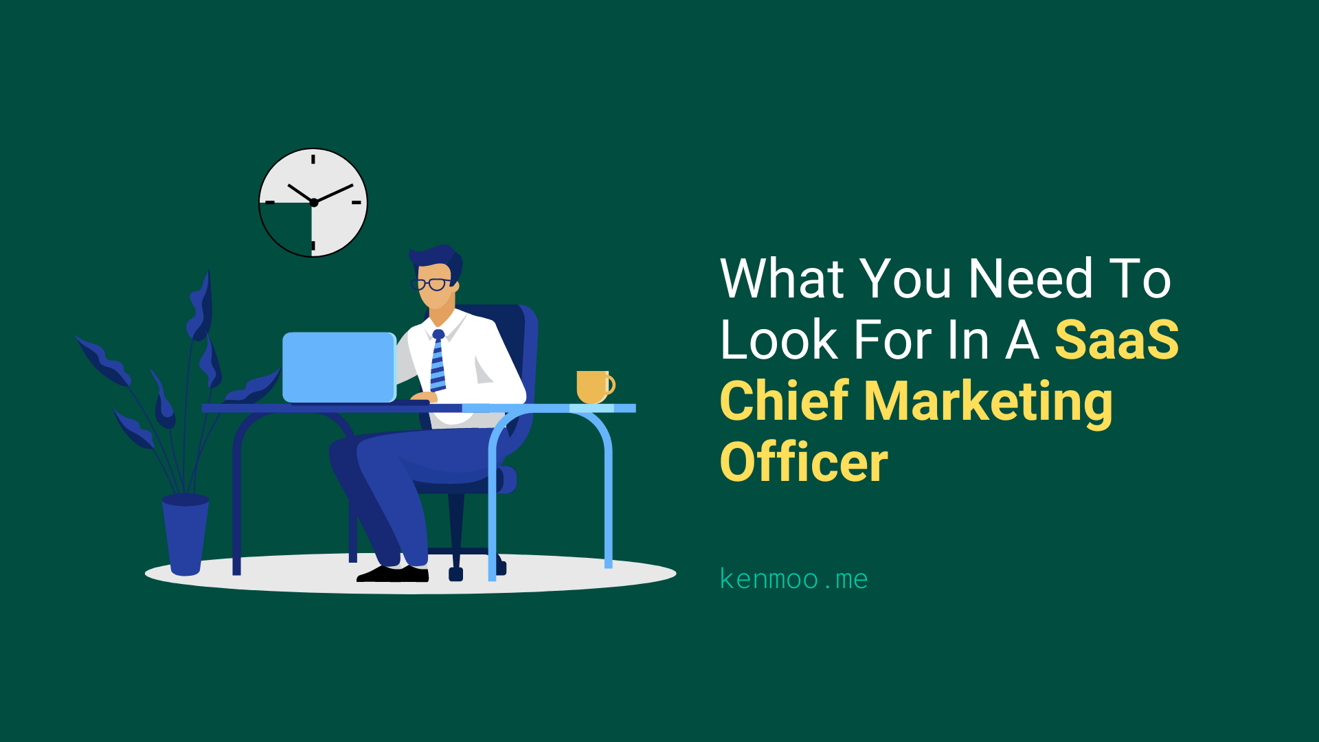 What You Need To Look For In A SaaS Chief Marketing Officer
