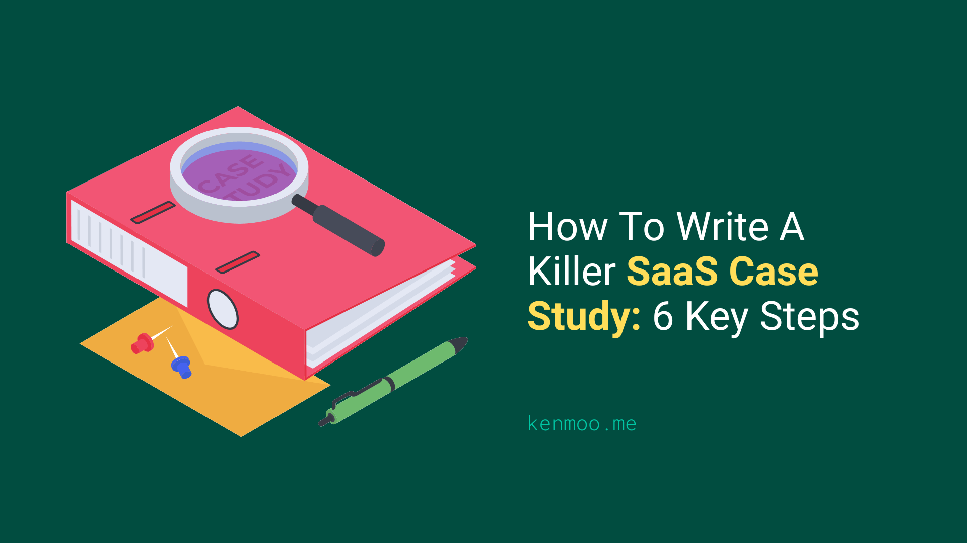 How To Write A Killer SaaS Case Study: 6 Key Steps