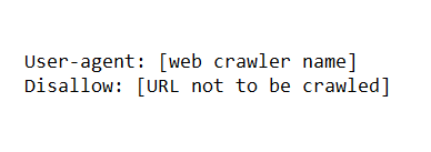 User-agent, colon, web crawler name, disallow, colon, U-R-L not to be crawled