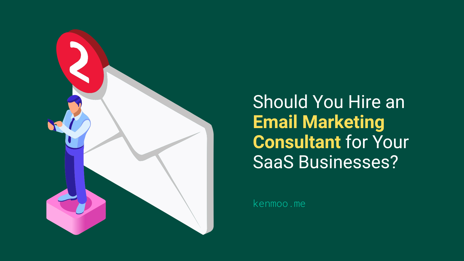 Should You Hire an Email Marketing Consultant for Your SaaS Businesses?