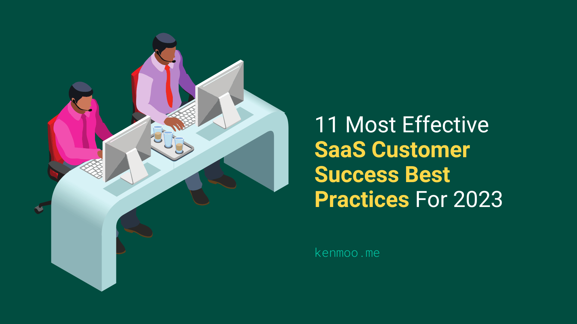 11 Most Effective SaaS Customer Success Best Practices For 2023